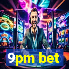 9pm bet